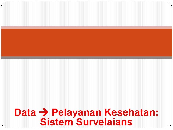 Data Pelayanan Kesehatan: Sistem Survelaians 