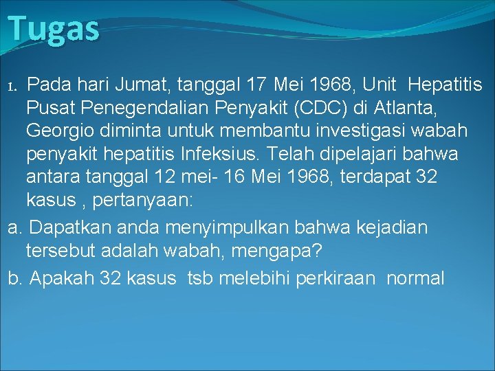 Tugas 1. Pada hari Jumat, tanggal 17 Mei 1968, Unit Hepatitis Pusat Penegendalian Penyakit