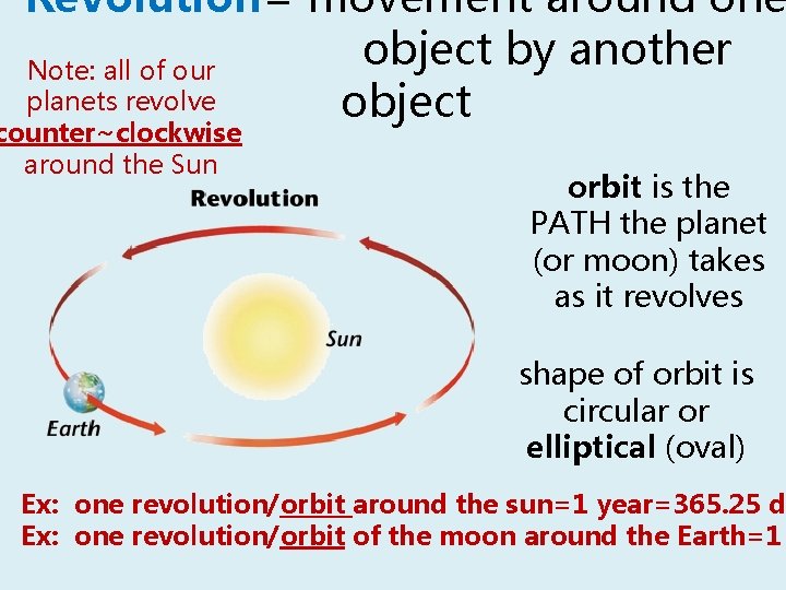 Revolution= movement around one object by another Note: all of our planets revolve object