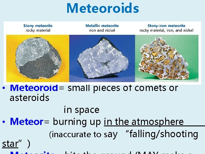 Meteoroids • Meteoroid= small pieces of comets or asteroids in space • Meteor= burning