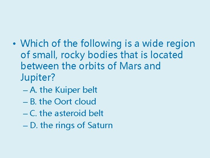  • Which of the following is a wide region of small, rocky bodies
