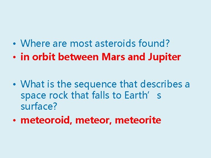  • Where are most asteroids found? • in orbit between Mars and Jupiter