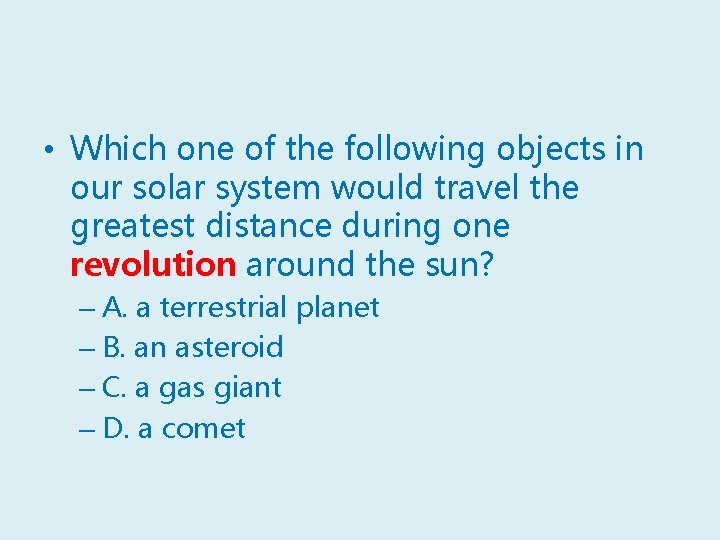  • Which one of the following objects in our solar system would travel