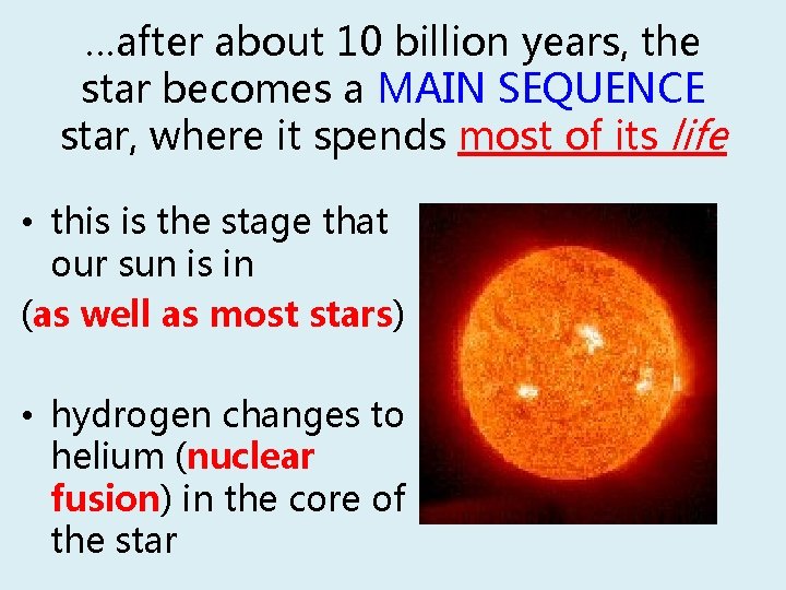 …after about 10 billion years, the star becomes a MAIN SEQUENCE star, where it