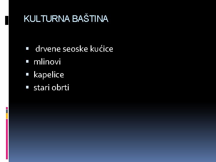 KULTURNA BAŠTINA drvene seoske kućice mlinovi kapelice stari obrti 