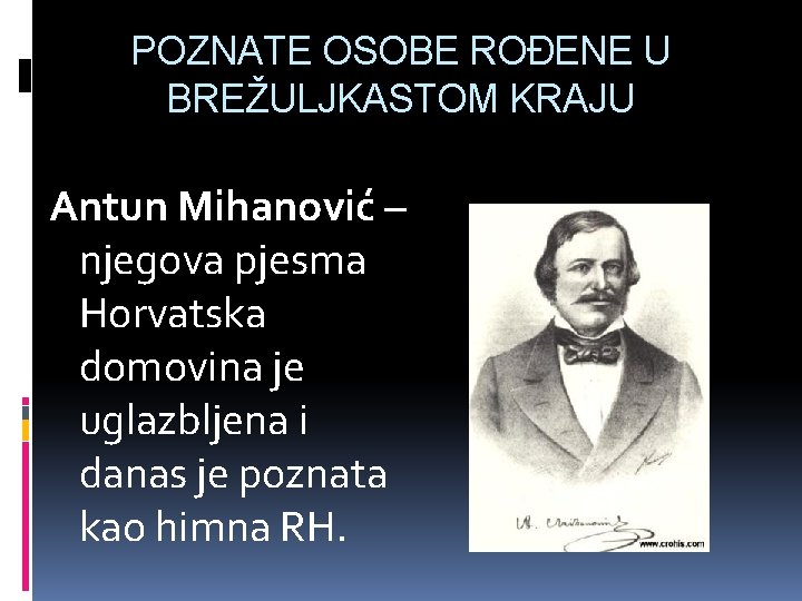 POZNATE OSOBE ROĐENE U BREŽULJKASTOM KRAJU Antun Mihanović – njegova pjesma Horvatska domovina je