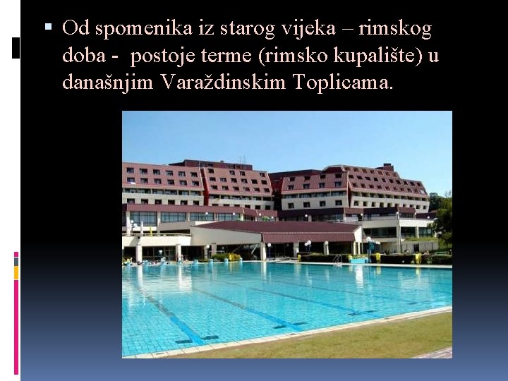  Od spomenika iz starog vijeka – rimskog doba - postoje terme (rimsko kupalište)