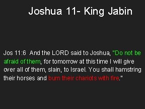 Joshua 11 - King Jabin Jos 11: 6 And the LORD said to Joshua,