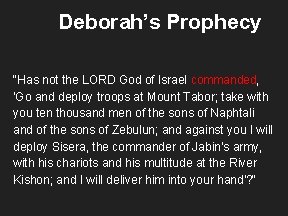 Deborah’s Prophecy "Has not the LORD God of Israel commanded, 'Go and deploy troops