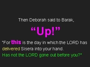 Then Deborah said to Barak, “Up!” “For this is the day in which the