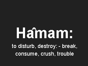 Ha mam: to disturb, destroy: - break, consume, crush, trouble 