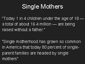 Single Mothers “Today 1 in 4 children under the age of 18 — a