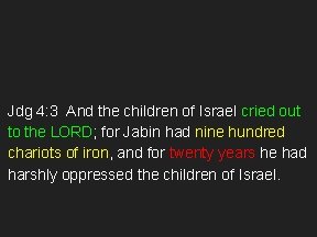 Jdg 4: 3 And the children of Israel cried out to the LORD; for