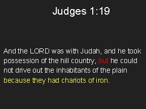 Judges 1: 19 And the LORD was with Judah, and he took possession of