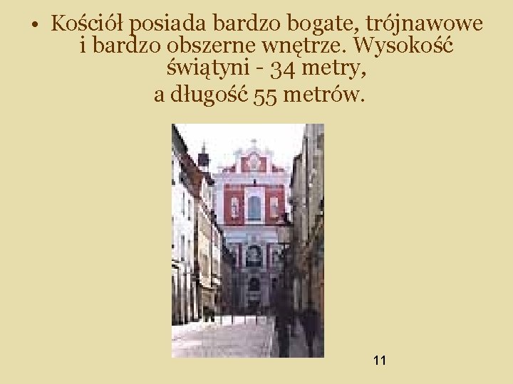  • Kościół posiada bardzo bogate, trójnawowe i bardzo obszerne wnętrze. Wysokość świątyni -