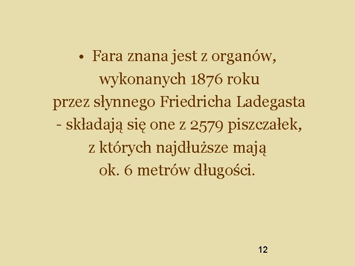  • Fara znana jest z organów, wykonanych 1876 roku przez słynnego Friedricha Ladegasta