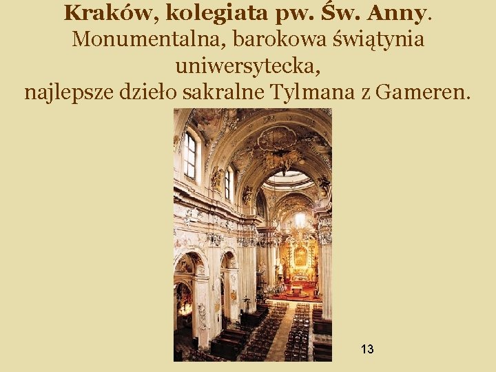 Kraków, kolegiata pw. Św. Anny. Monumentalna, barokowa świątynia uniwersytecka, najlepsze dzieło sakralne Tylmana z