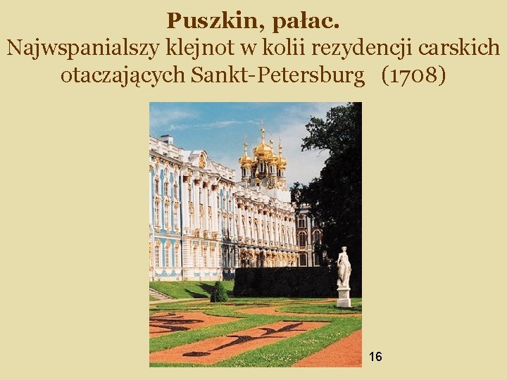 Puszkin, pałac. Najwspanialszy klejnot w kolii rezydencji carskich otaczających Sankt-Petersburg (1708) 16 