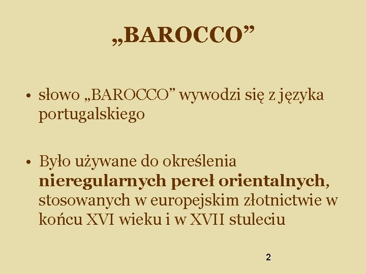 „BAROCCO” • słowo „BAROCCO” wywodzi się z języka portugalskiego • Było używane do określenia