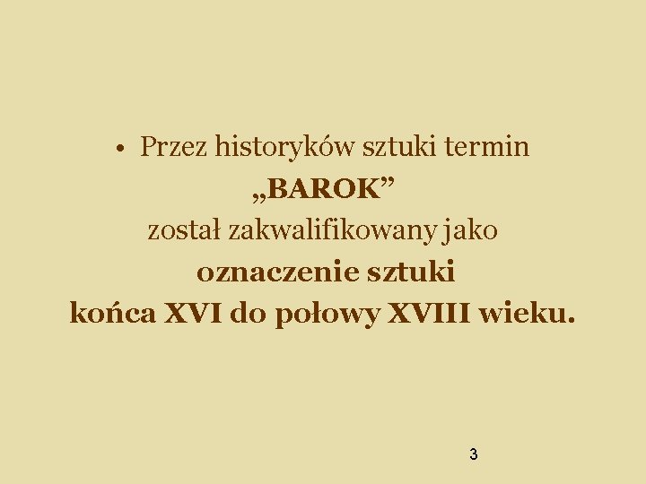  • Przez historyków sztuki termin „BAROK” został zakwalifikowany jako oznaczenie sztuki końca XVI