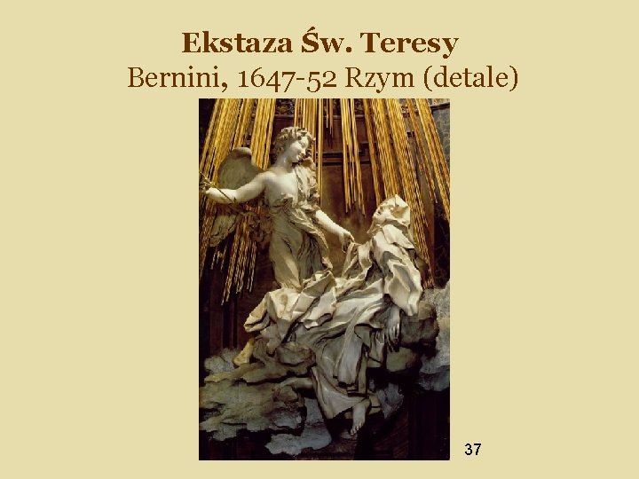 Ekstaza Św. Teresy Bernini, 1647 -52 Rzym (detale) 37 