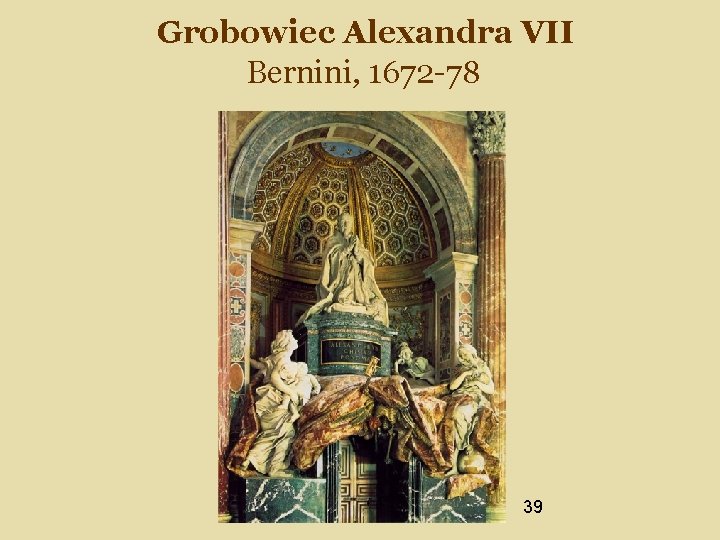 Grobowiec Alexandra VII Bernini, 1672 -78 39 