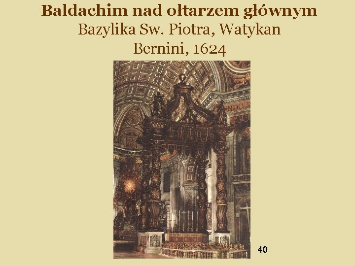 Baldachim nad ołtarzem głównym Bazylika Sw. Piotra, Watykan Bernini, 1624 40 