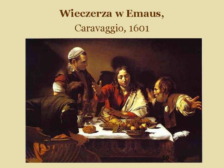 Wieczerza w Emaus, Caravaggio, 1601 50 