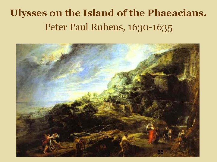 Ulysses on the Island of the Phaeacians. Peter Paul Rubens, 1630 -1635 55 