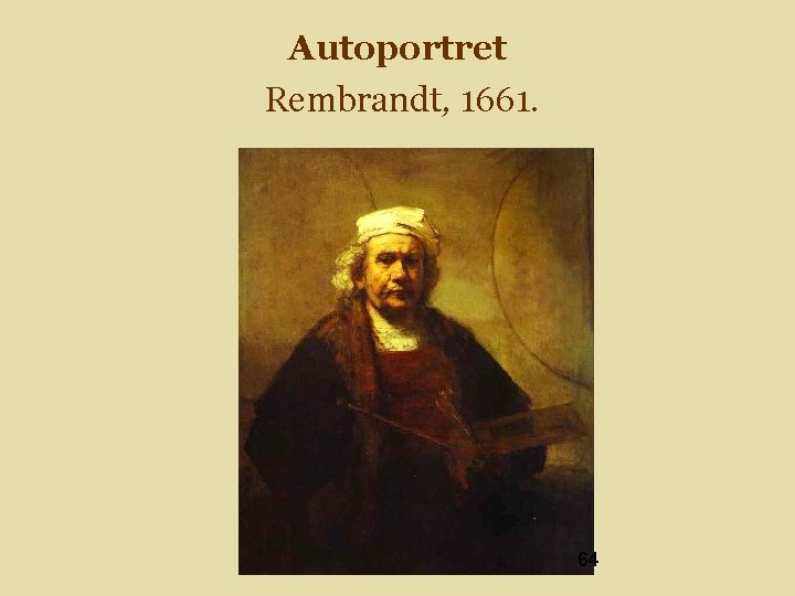 Autoportret Rembrandt, 1661. 64 