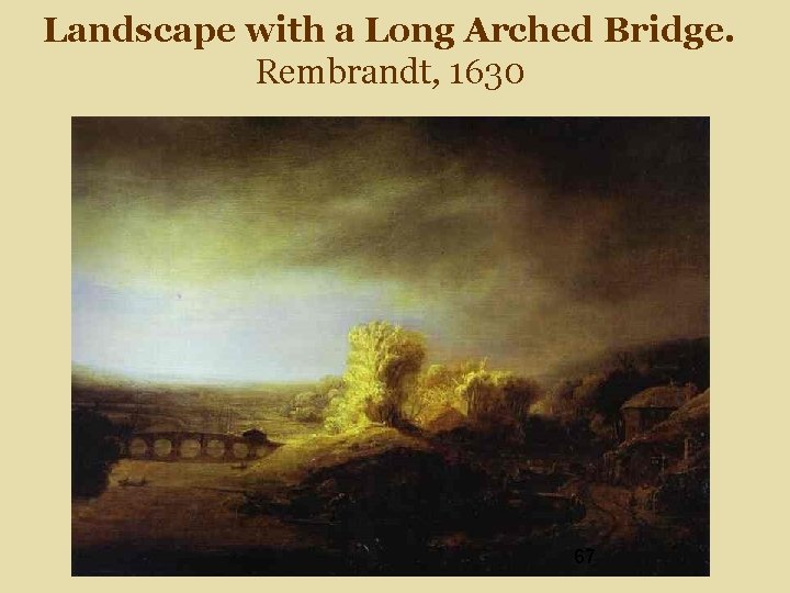 Landscape with a Long Arched Bridge. Rembrandt, 1630 67 