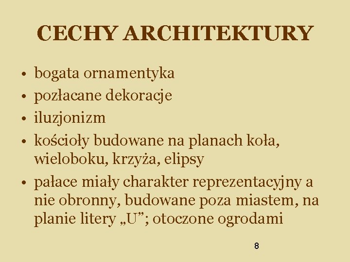 CECHY ARCHITEKTURY • • bogata ornamentyka pozłacane dekoracje iluzjonizm kościoły budowane na planach koła,