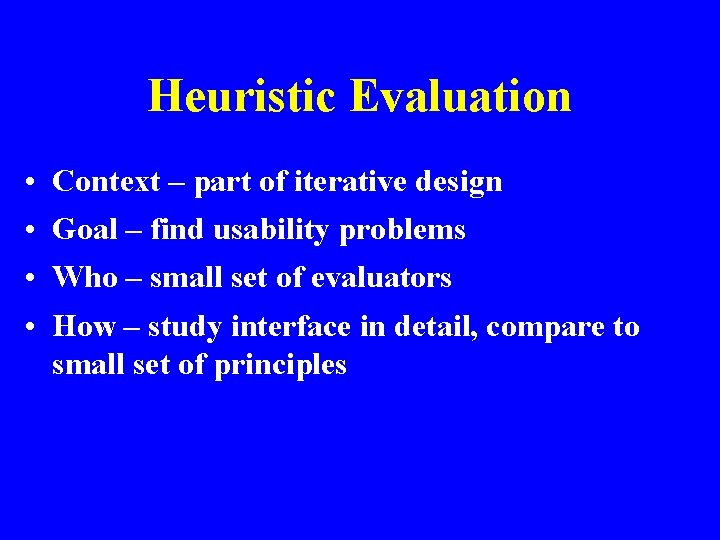 Heuristic Evaluation • • Context – part of iterative design Goal – find usability
