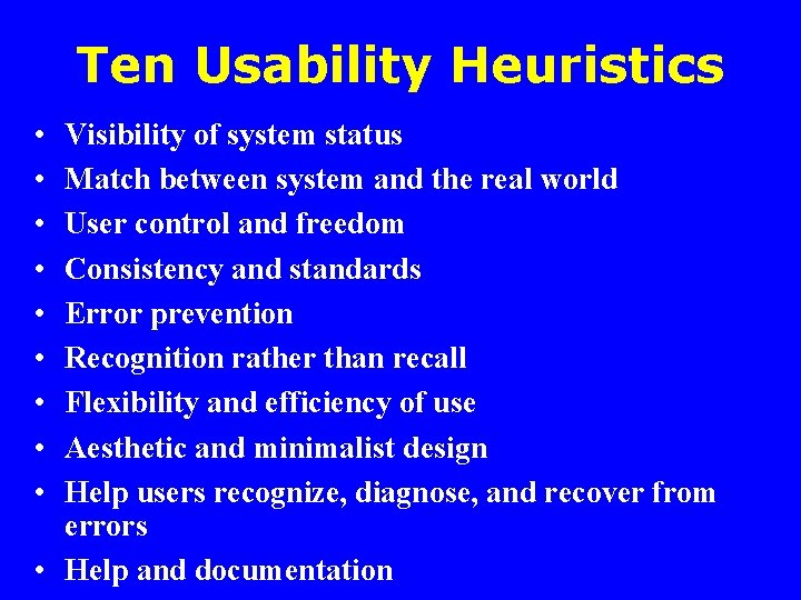 Ten Usability Heuristics • • • Visibility of system status Match between system and