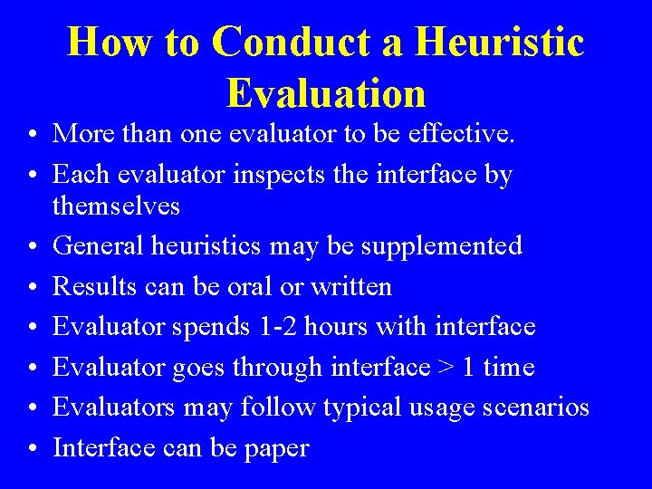 How to Conduct a Heuristic Evaluation • More than one evaluator to be effective.