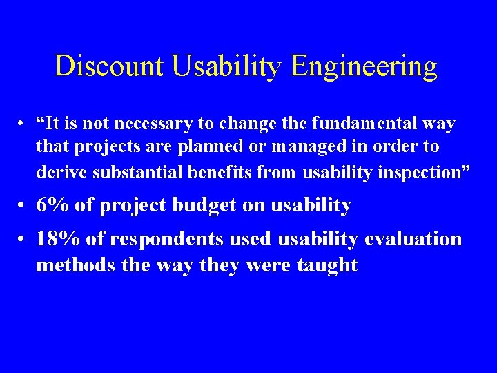 Discount Usability Engineering • “It is not necessary to change the fundamental way that