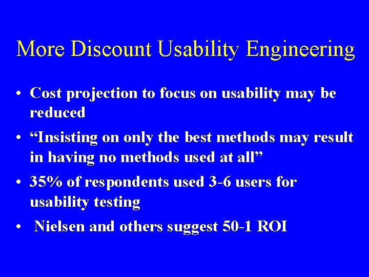 More Discount Usability Engineering • Cost projection to focus on usability may be reduced