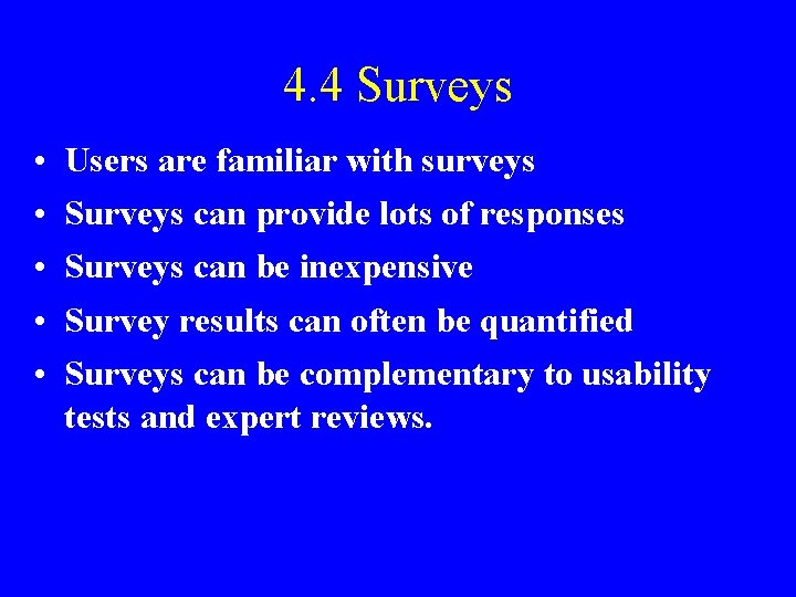 4. 4 Surveys • • • Users are familiar with surveys Surveys can provide