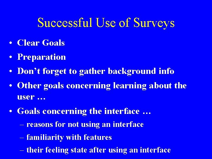 Successful Use of Surveys • • Clear Goals Preparation Don’t forget to gather background