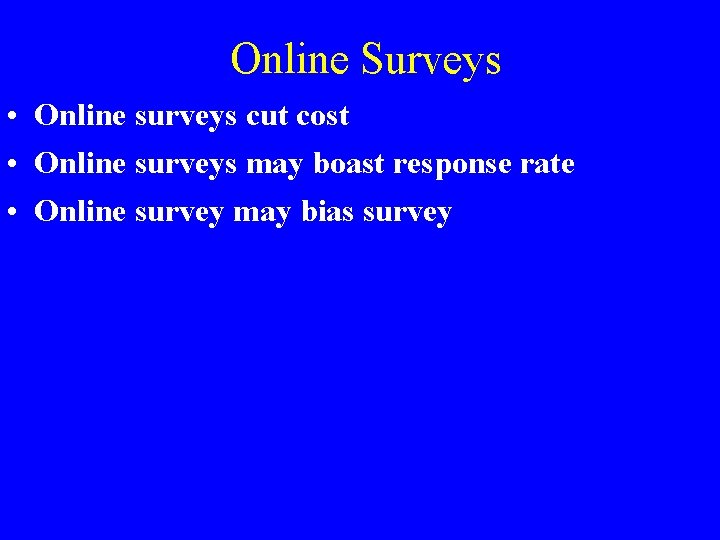 Online Surveys • Online surveys cut cost • Online surveys may boast response rate