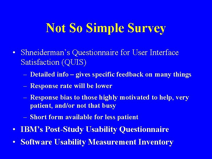 Not So Simple Survey • Shneiderman’s Questionnaire for User Interface Satisfaction (QUIS) – Detailed