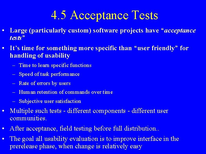 4. 5 Acceptance Tests • Large (particularly custom) software projects have “acceptance tests” •