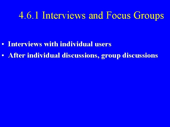 4. 6. 1 Interviews and Focus Groups • Interviews with individual users • After