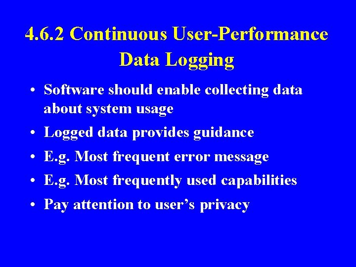 4. 6. 2 Continuous User-Performance Data Logging • Software should enable collecting data about