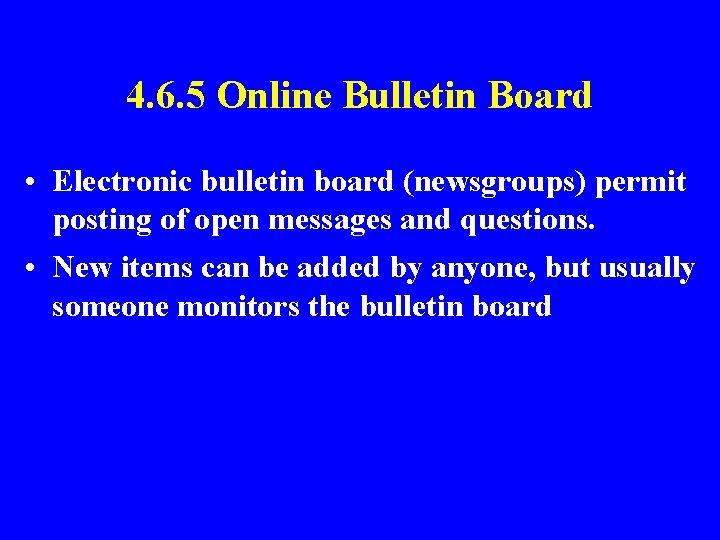 4. 6. 5 Online Bulletin Board • Electronic bulletin board (newsgroups) permit posting of
