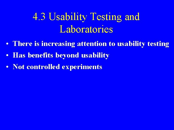 4. 3 Usability Testing and Laboratories • There is increasing attention to usability testing