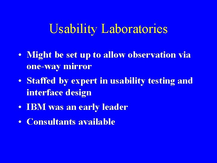 Usability Laboratories • Might be set up to allow observation via one-way mirror •