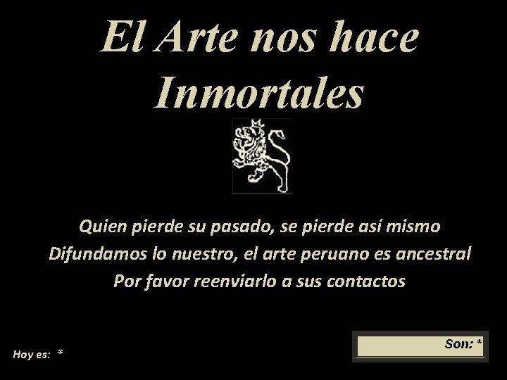 El Arte nos hace Inmortales Quien pierde su pasado, se pierde así mismo Difundamos