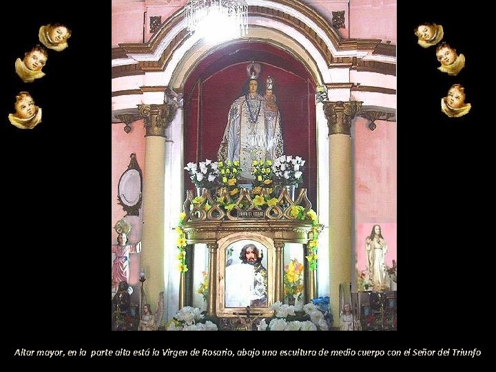Altar mayor, en la parte alta está la Virgen de Rosario, abajo una escultura