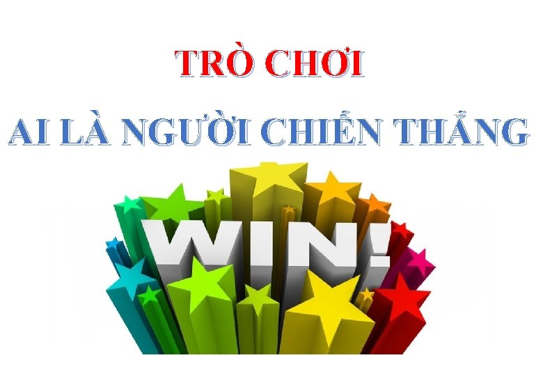 TRÒ CHƠI AI LÀ NGƯỜI CHIẾN THẮNG 